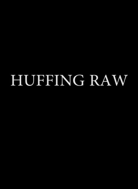 HUFFING RAW
