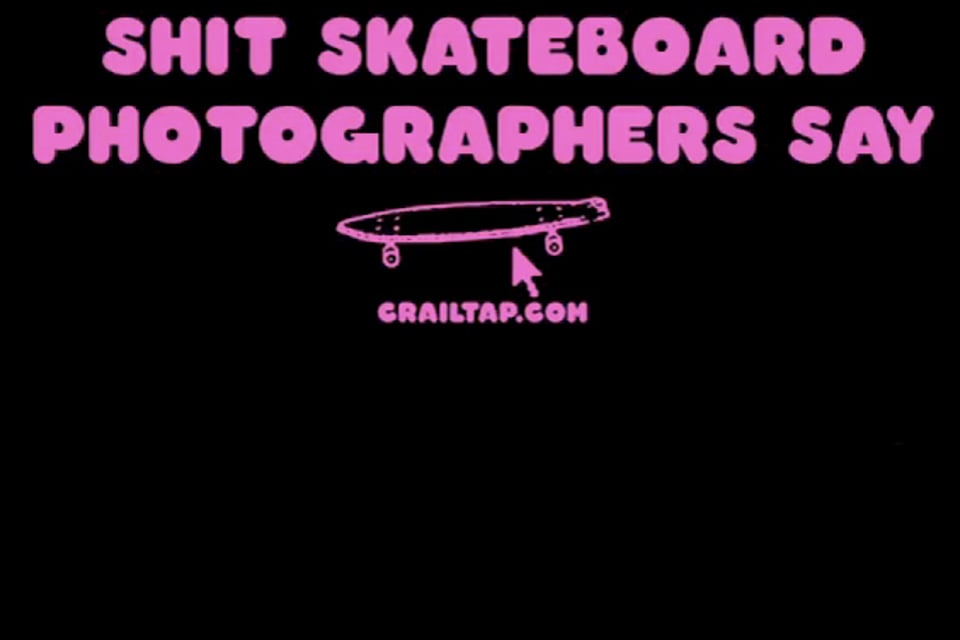 Shit Skate Photographers Say