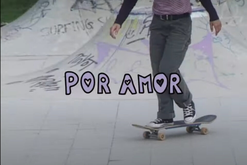 Por Amor – Dolores Magazine x Skate Agora